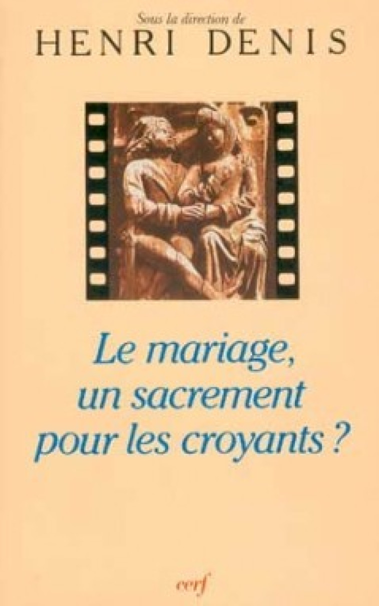 LE MARIAGE, UN SACREMENT POUR LES CROYANTS ? - Henri Denis - CERF