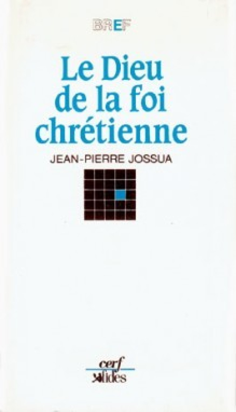 Le Dieu de la foi chrétienne - Jean-Pierre Jossua - CERF