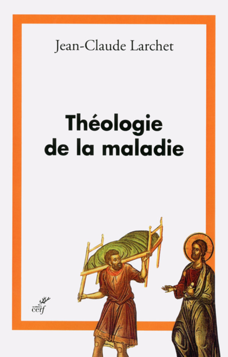 THEOLOGIE DE LA MALADIE - Jean-Claude LARCHET - CERF