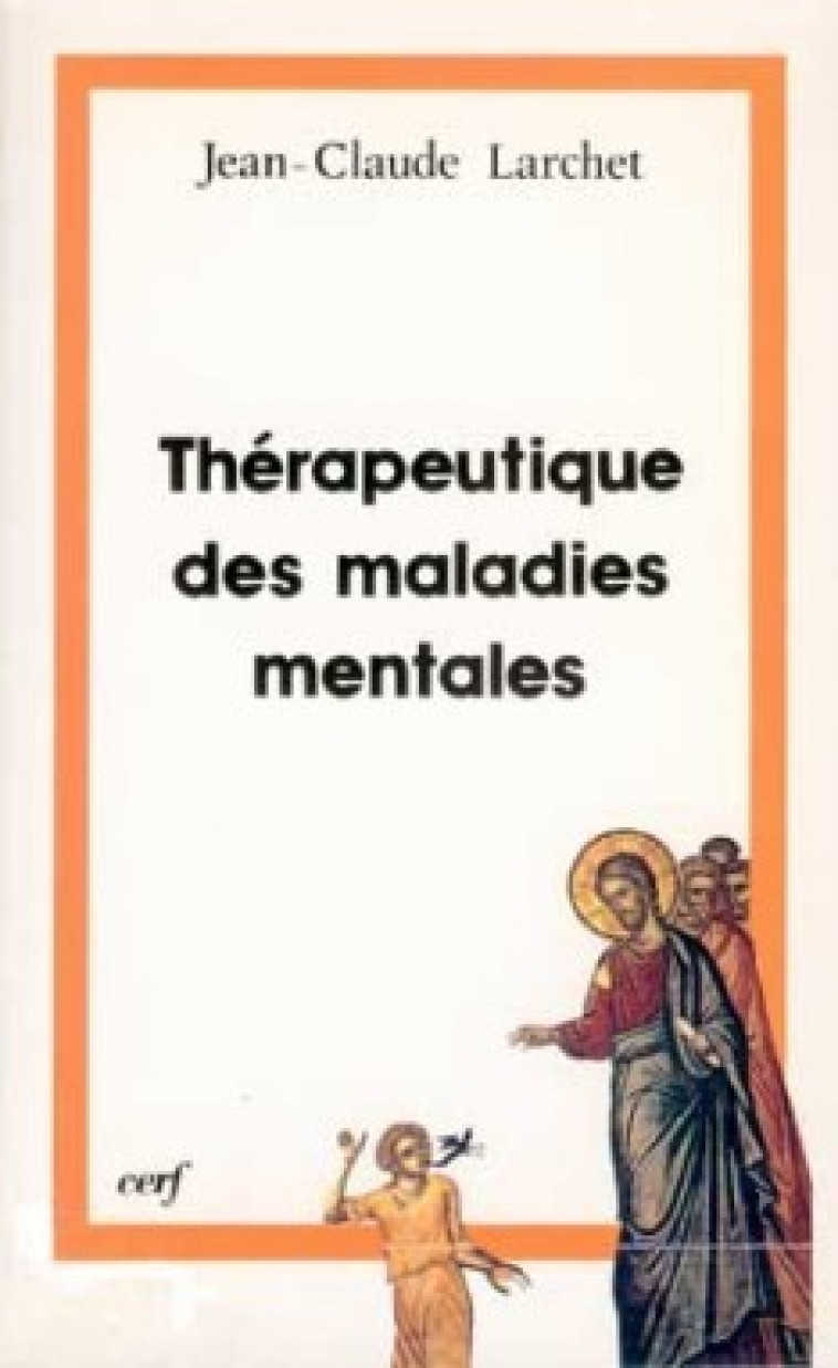 THÉRAPEUTIQUE DES MALADIES MENTALES - Jean-Claude LARCHET - CERF