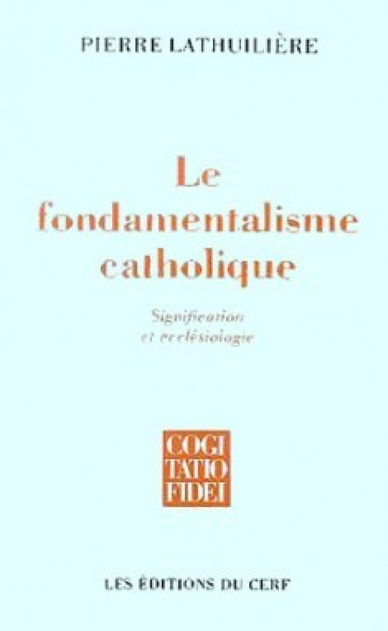 LE FONDAMENTALISME CATHOLIQUE - Pierre Lathuilière - CERF