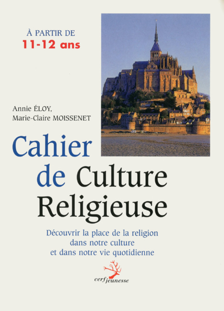 CAHIER DE CULTURE RELIGIEUSE À PARTIR DE 11-12 ANS - Annie Eloy - CERF