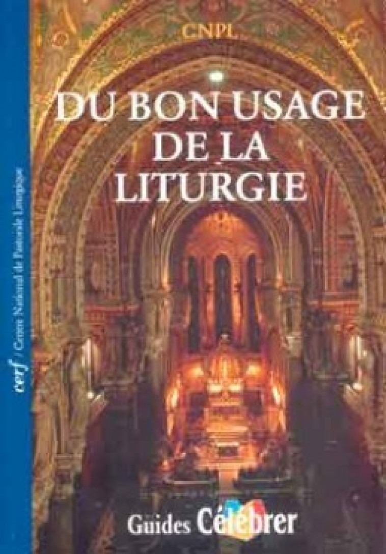 DU BON USAGE DE LA LITURGIE -  CNPL (Centre national de pastorale liturgique) - CERF