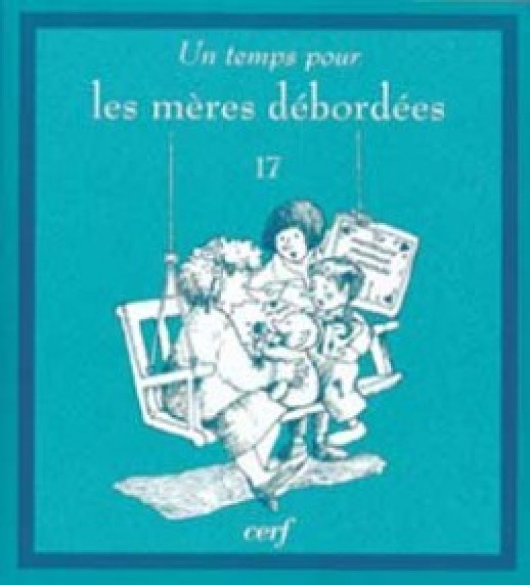 Un temps pour les mères débordées - Christine Adams - CERF