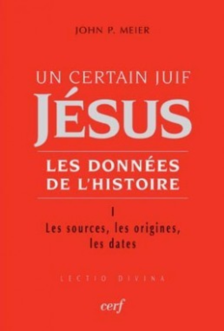 UN CERTAIN JUIF : JESUS - TOME 1 LES DONNEES DE L'HISTOIRE - John Paul Meier - CERF