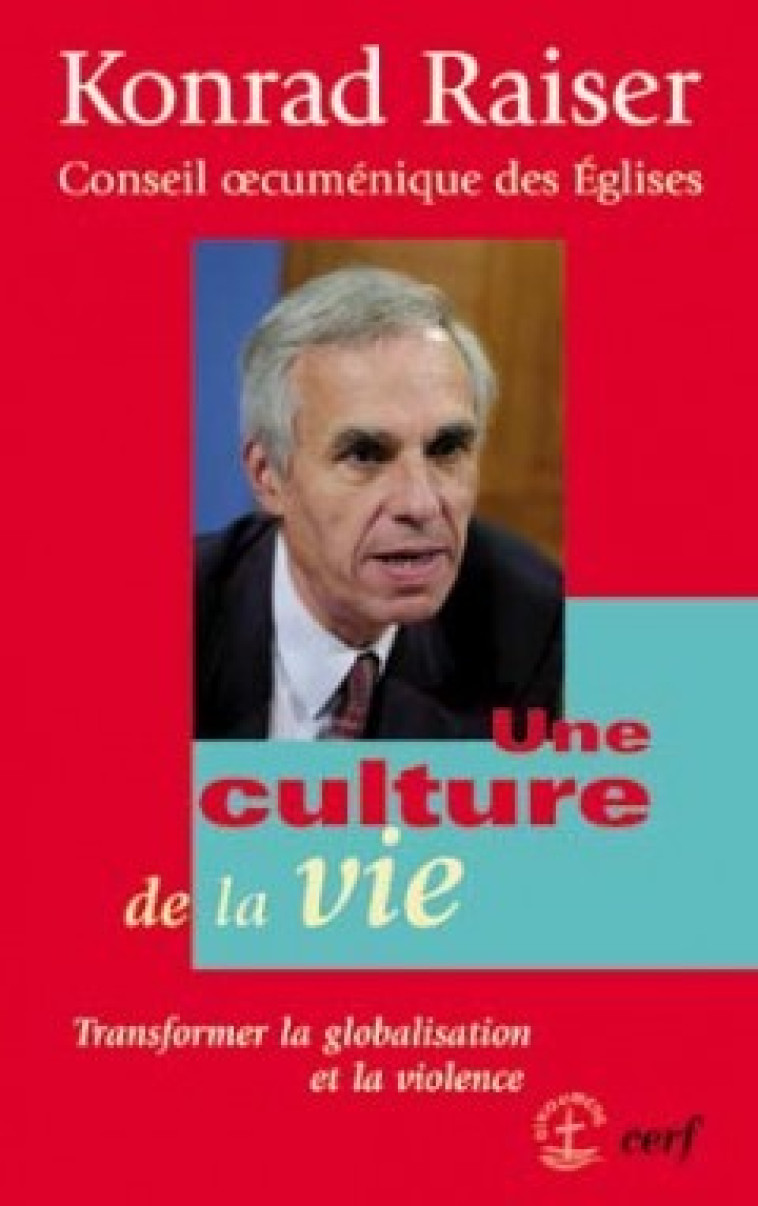 UNE CULTURE DE LA VIE - Konrad Raiser - CERF