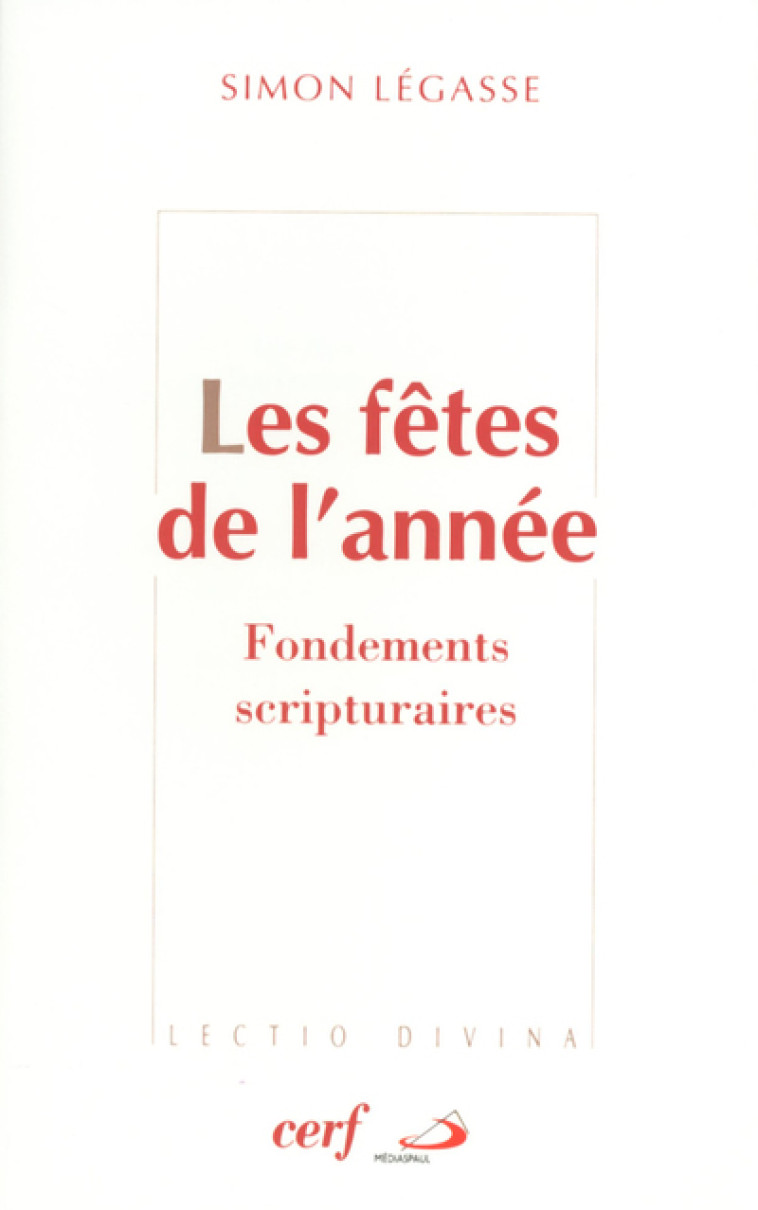 LES FÊTES DE L'ANNÉE ¿ FONDEMENTS SCRIPTURAIRES - Simon Légasse - CERF