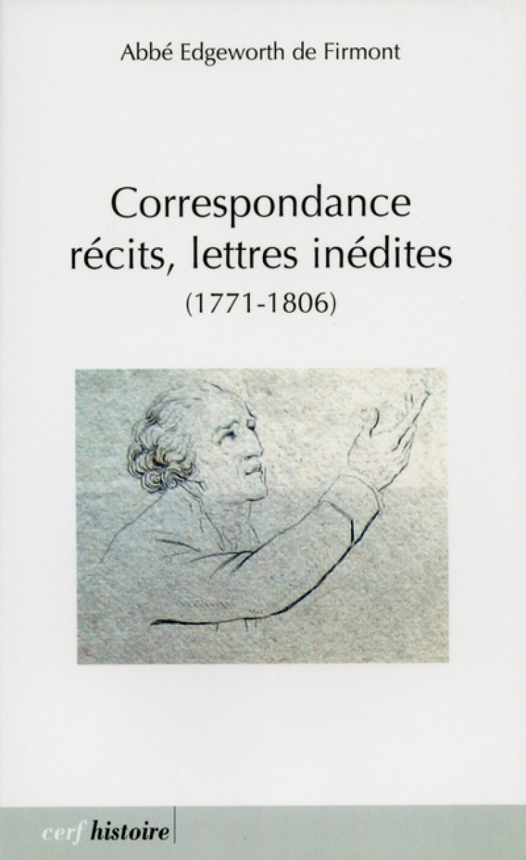 CORRESPONDANCE, RÉCITS, LETTRES INÉDITES - Edgeworth de Firmont - CERF