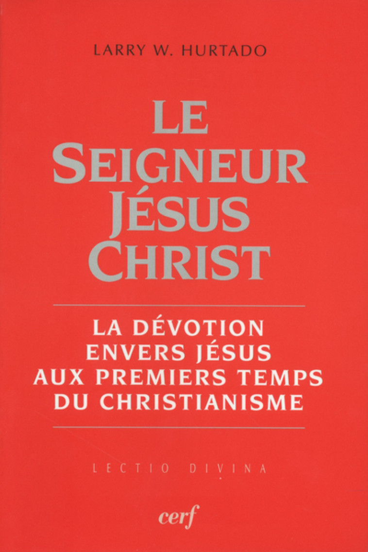 Le Seigneur Jésus Christ - Larry W. Hurtado - CERF