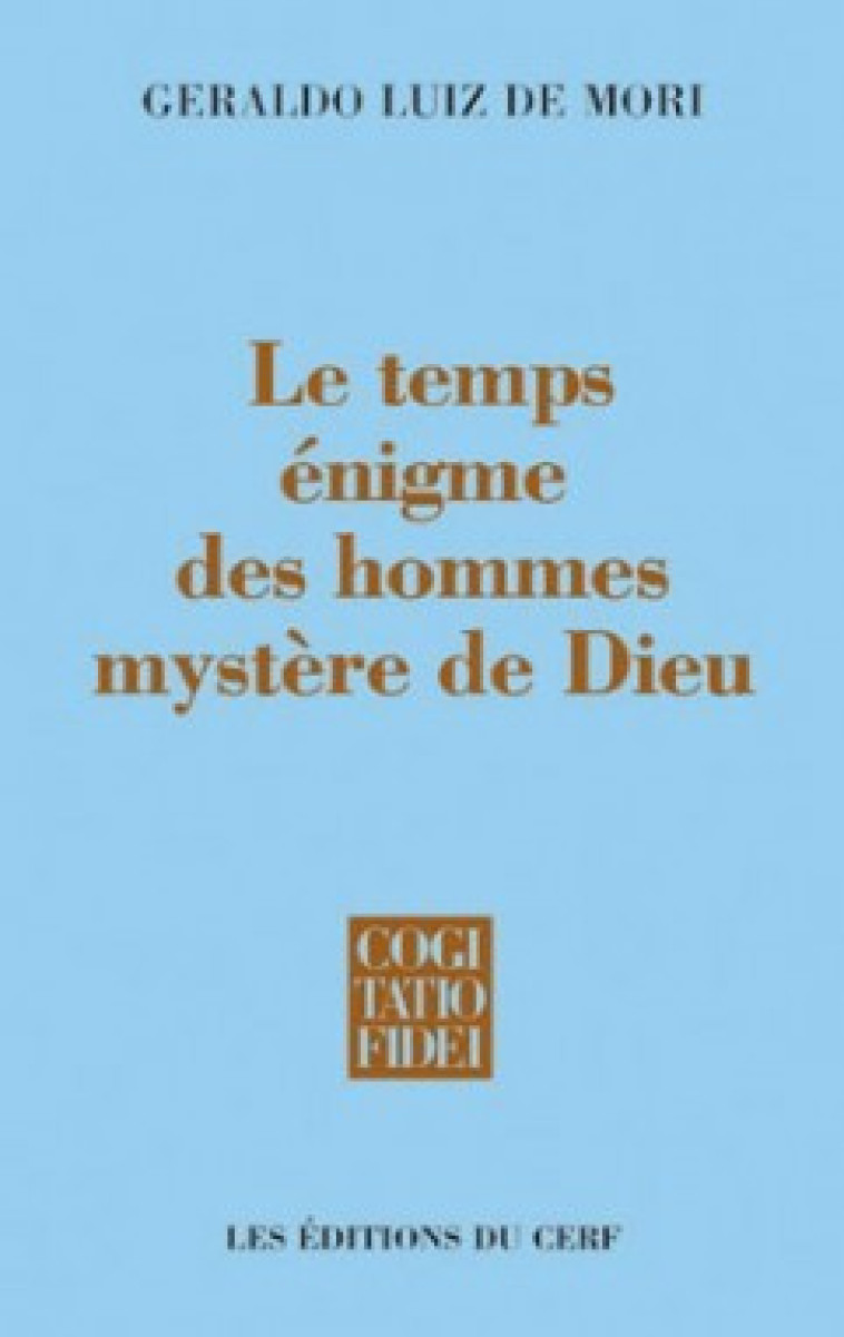 Le Temps : énigme des hommes, mystère de Dieu - Geraldo Luiz de Mori - CERF