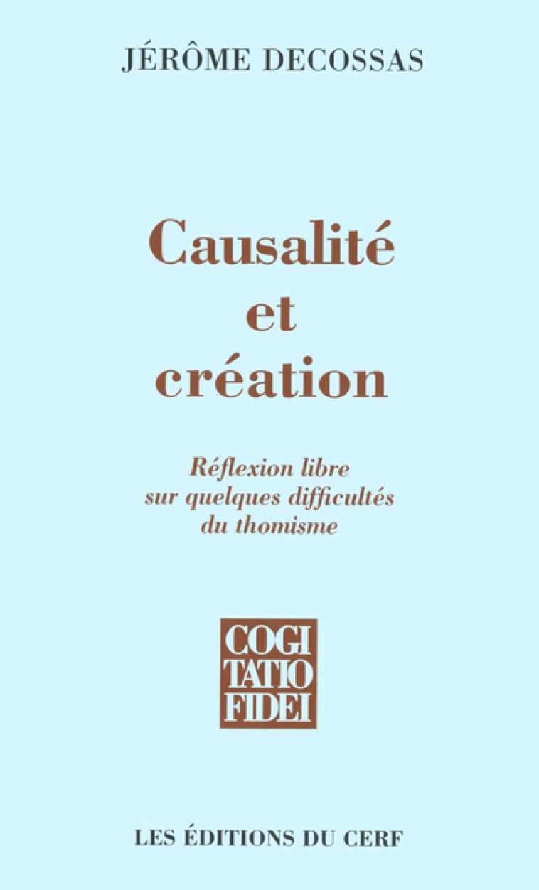 Causalité et création - Réflexion libre sur quelques difficultés du thomisme - Jérôme Decossas - CERF