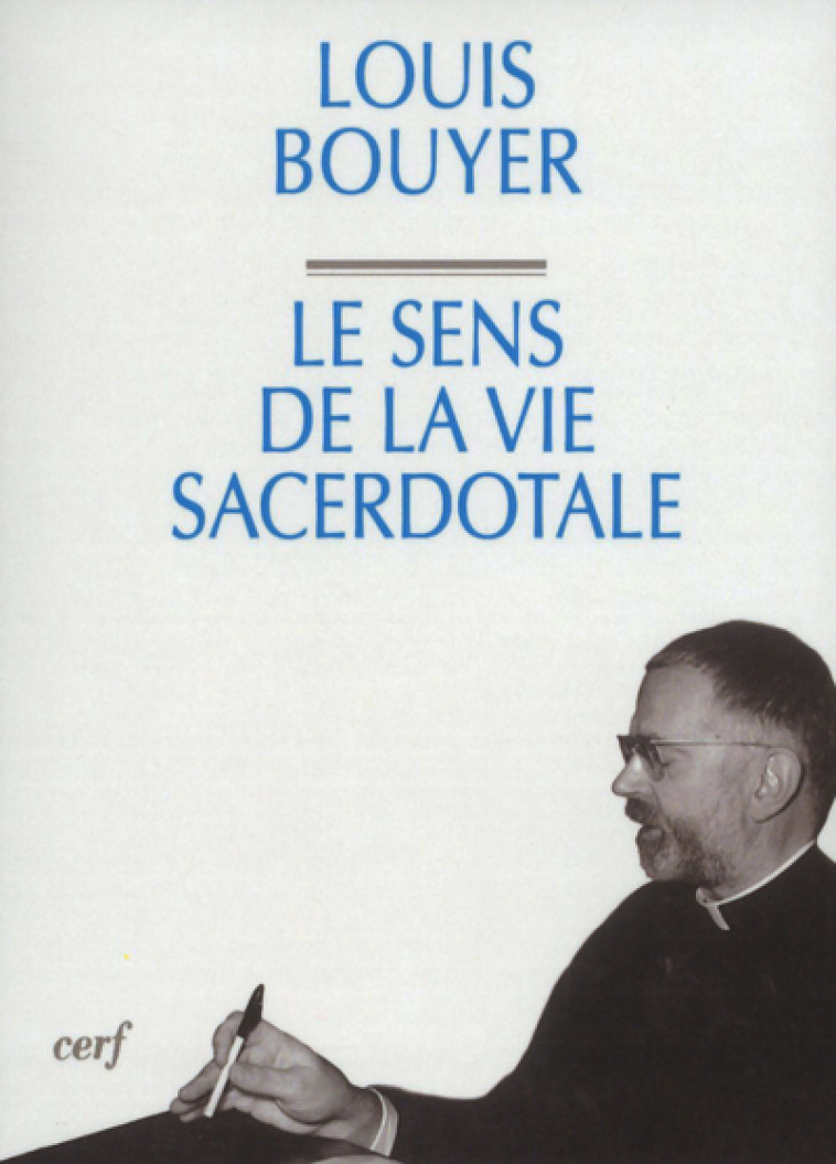 Le sens de la vie sacerdotale - Louis Bouyer - CERF