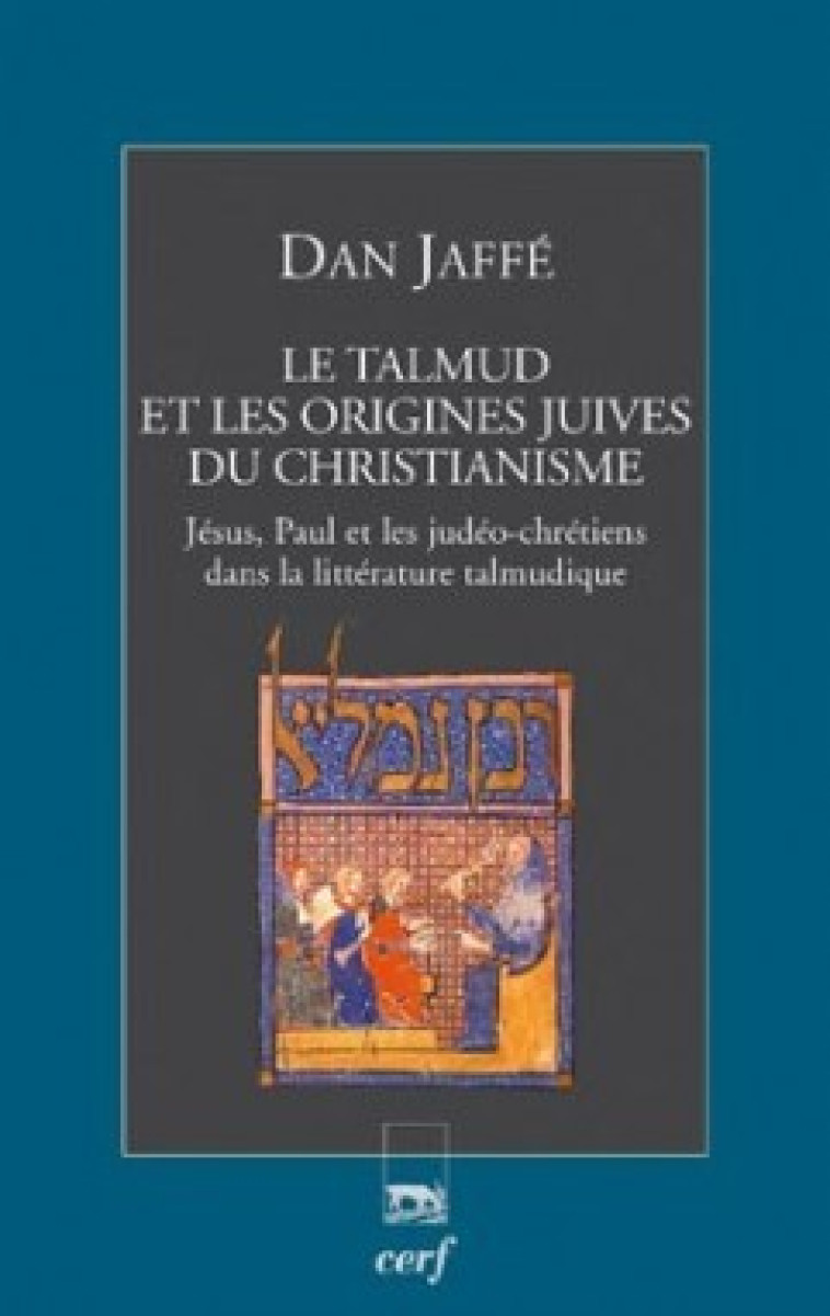 LE TALMUD ET LES ORIGINES JUIVES DU CHRISTIANISME - Dan Jaffé - CERF