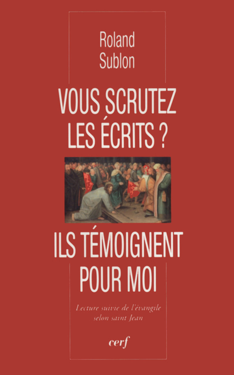 Vous scrutez les écrits ? Ils témoignent pour moi - Roland Sublon - CERF