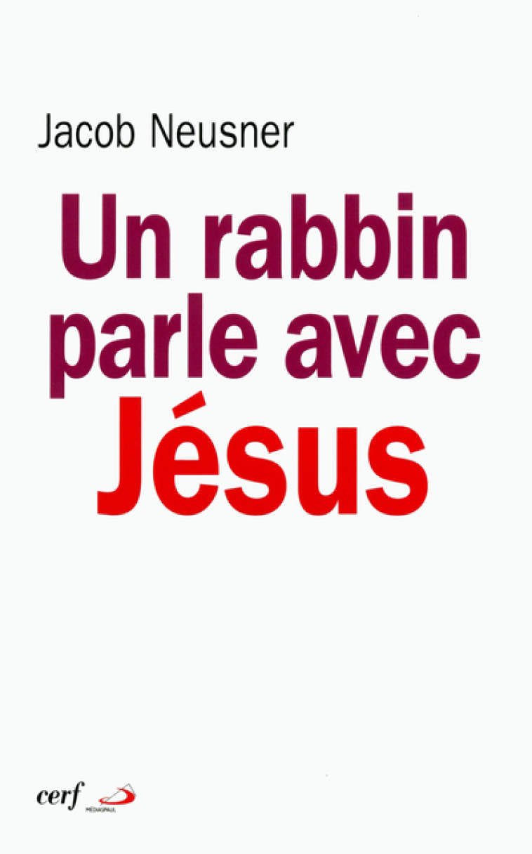 UN RABBIN PARLE AVEC JÉSUS - Jacob Neusner - CERF