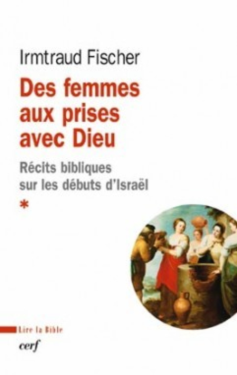 Des femmes aux prises avec Dieu - Récits bibliques sur les débuts d'Israël - Irmtraud Fischer - CERF