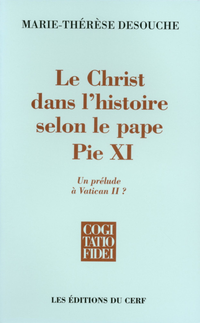 LE CHRIST DANS L'HISTOIRE SELON LE PAPE PIE XI - Marie-Thérèse Desouche - CERF