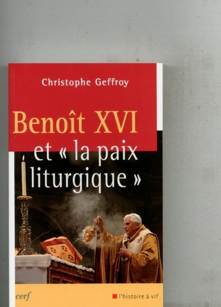 BENOIT XVI ET LA PAIX LITURGIQUE - Christophe Geffroy - CERF