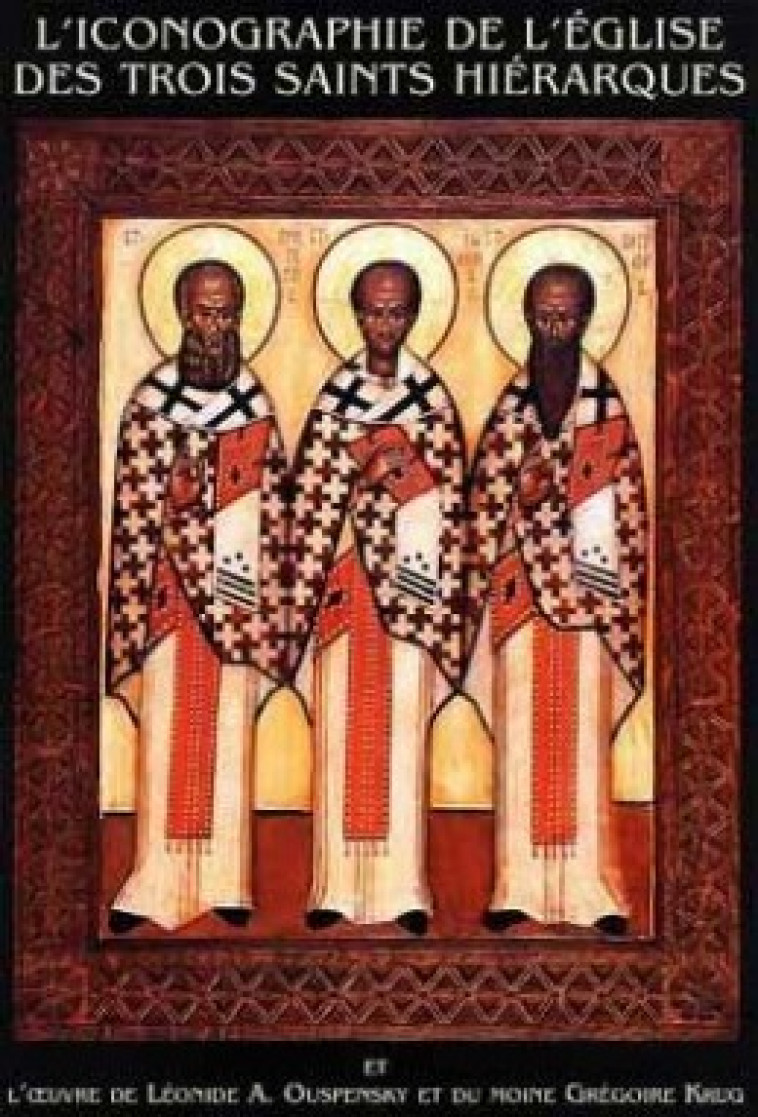 L'ICONOGRAPHIE DE L'EGLISE DES TROIS SAINTS HIERARQUES - Léonide Ouspensky - CERF