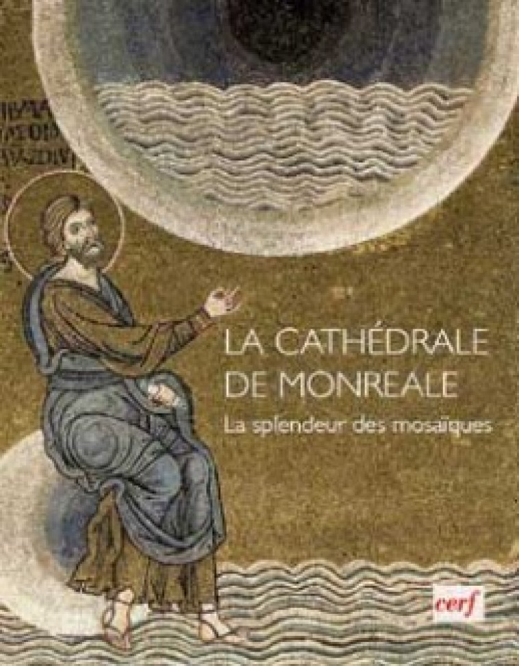 LA CATHEDRALE DE MONREALE - LA SPLENDEUR DES MOSAIQUES -  Collectif - CERF