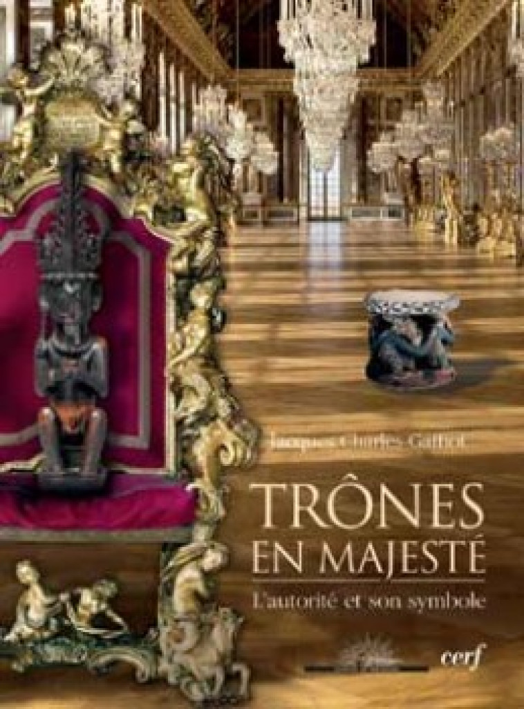 TRONES EN MAJESTE - L'AUTORITE ET SON SYMBOLE - Jacques Charles-Gaffiot - CERF