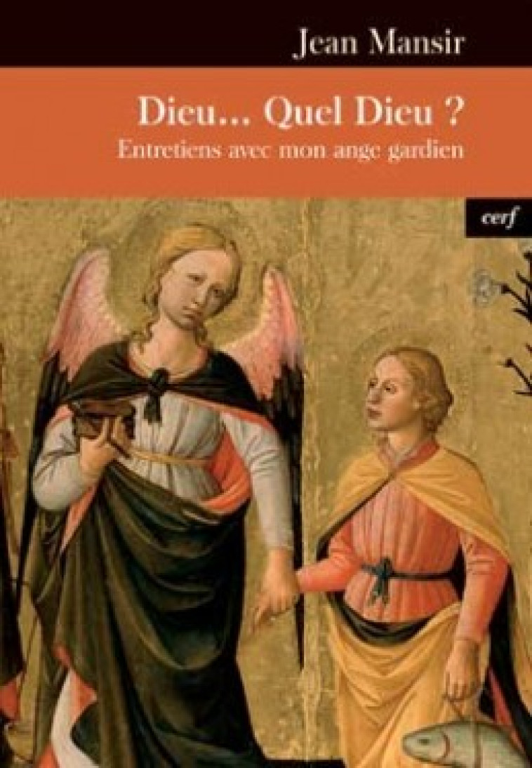 DIEU... QUEL DIEU ? ENTRETIENS AVEC MON ANGE GARDIEN - Jean Mansir - CERF