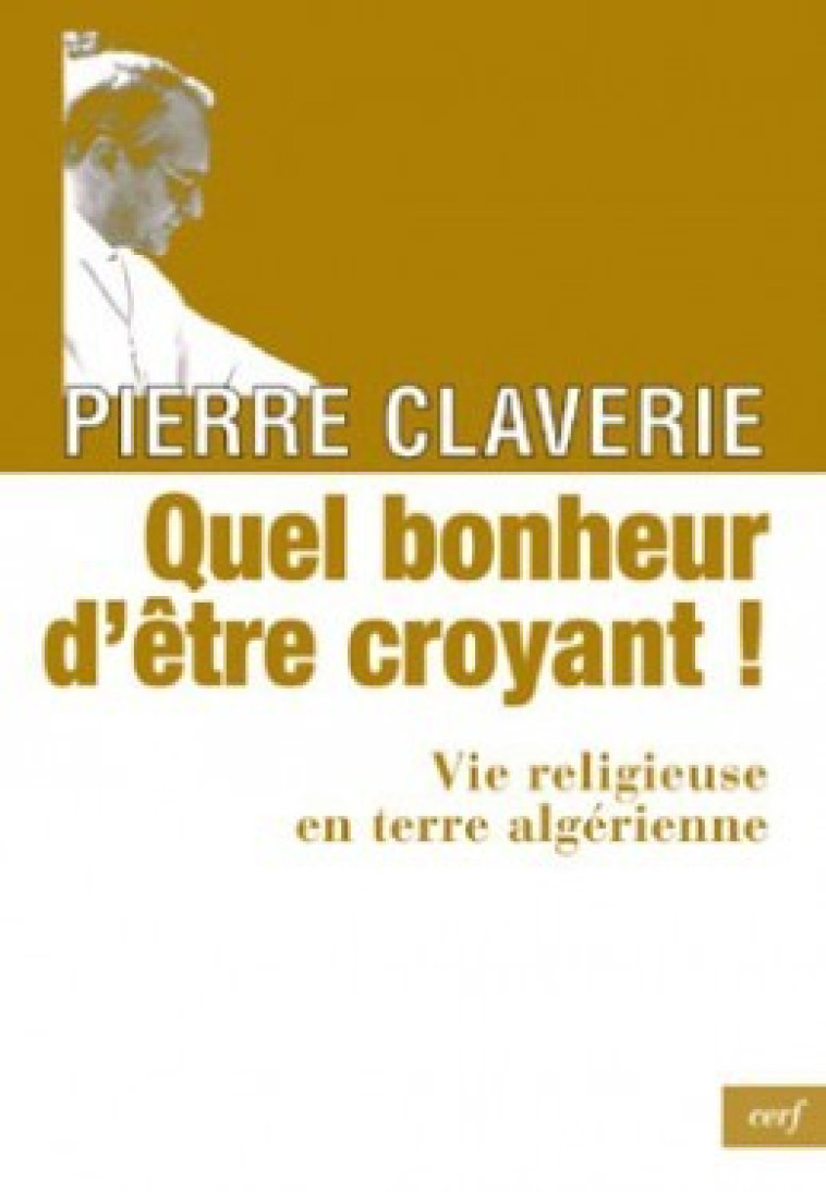 QUEL BONHEUR D'ETRE CROYANT ! - Pierre Claverie - CERF