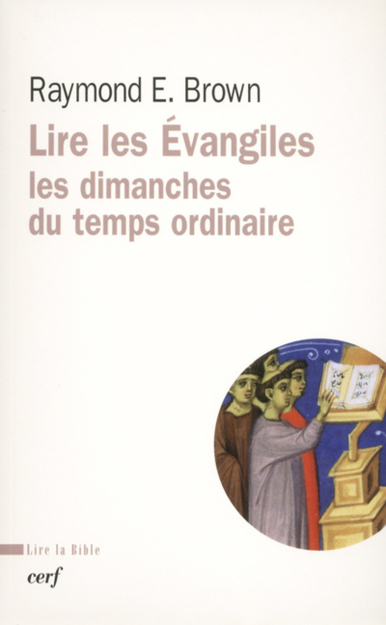 LIRE LES ÉVANGILES : LES DIMANCHES DU TEMPS ORDINAIRE - Raymond E. Brown - CERF