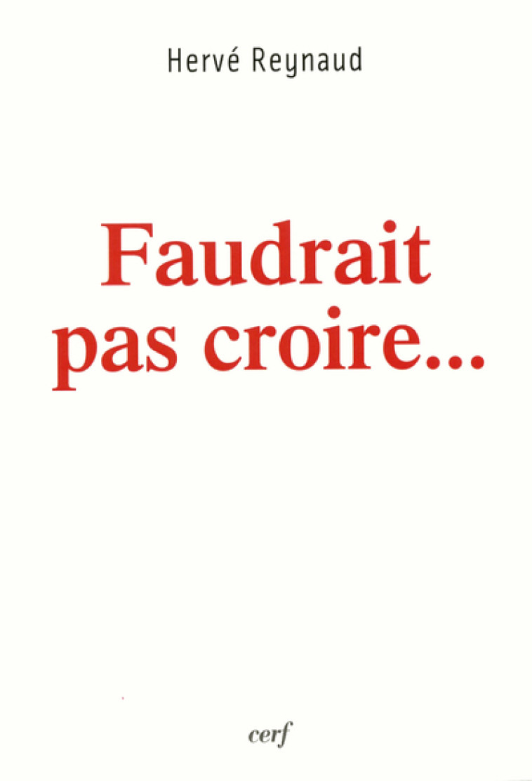 FAUDRAIT PAS CROIRE... - Hervé Reynaud - CERF