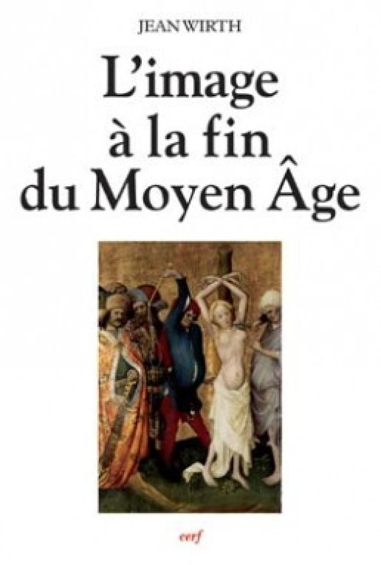 L'IMAGE À LA FIN DU MOYEN ÂGE -  WIRTH JEAN - CERF