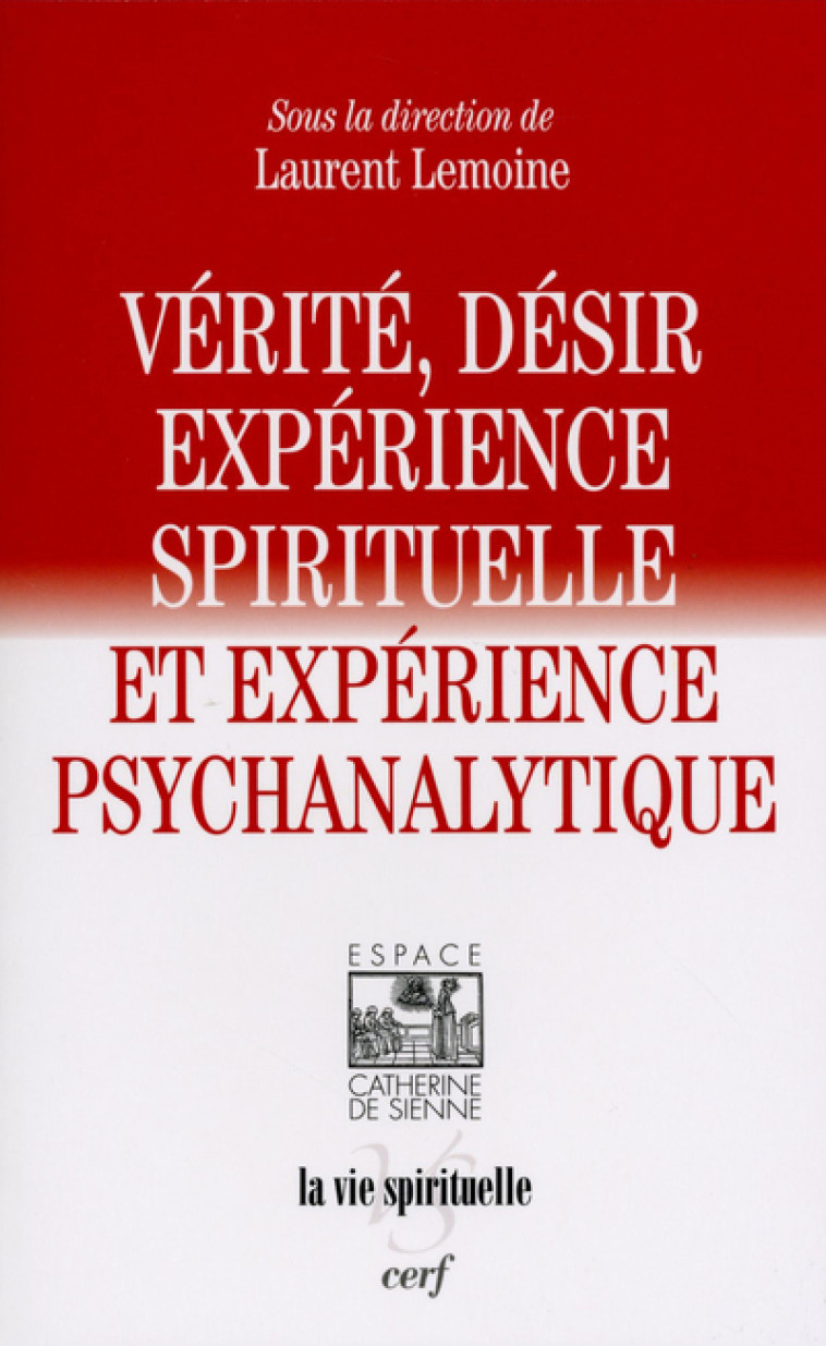 VERITE, DESIR, EXPERIENCE SPIRITUELLE ET EXPERIENCE PSYCHANALYTIQUE - Laurent Lemoine - CERF