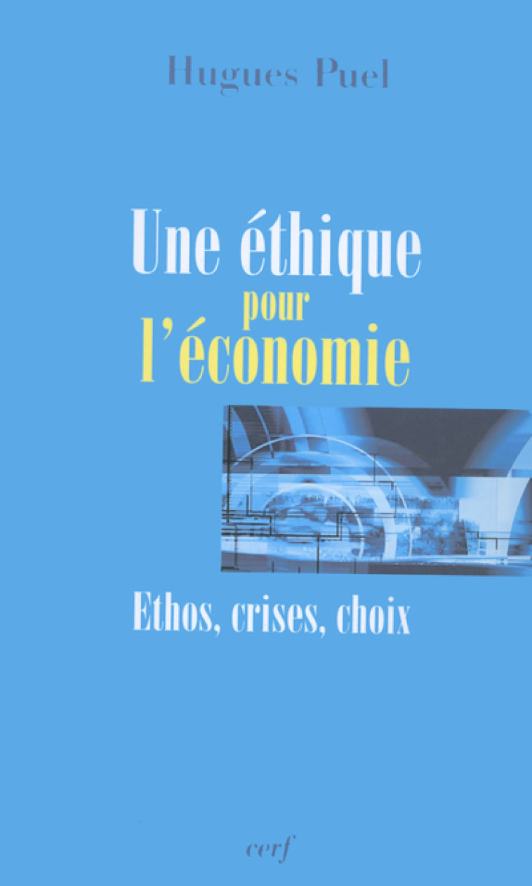 UNE ÉTHIQUE POUR L'ÉCONOMIE - Hugues Puel - CERF