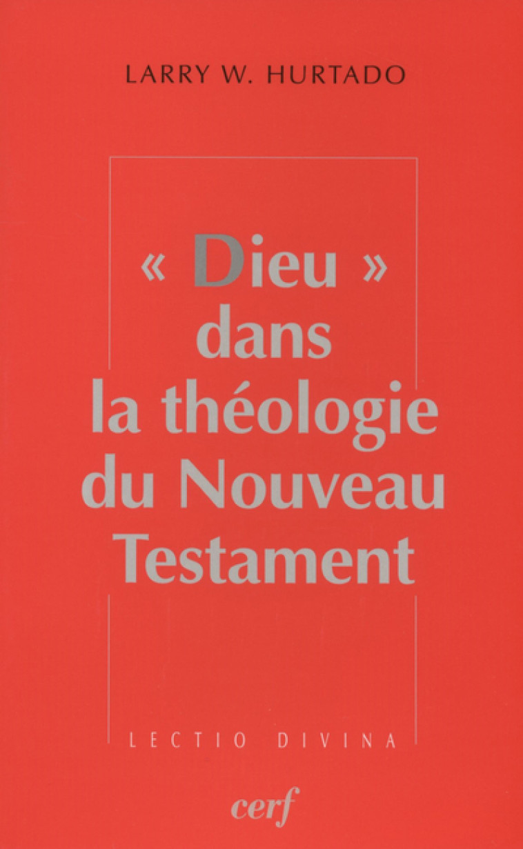 Dieu dans le Nouveau Testament - Larry Hurtado - CERF