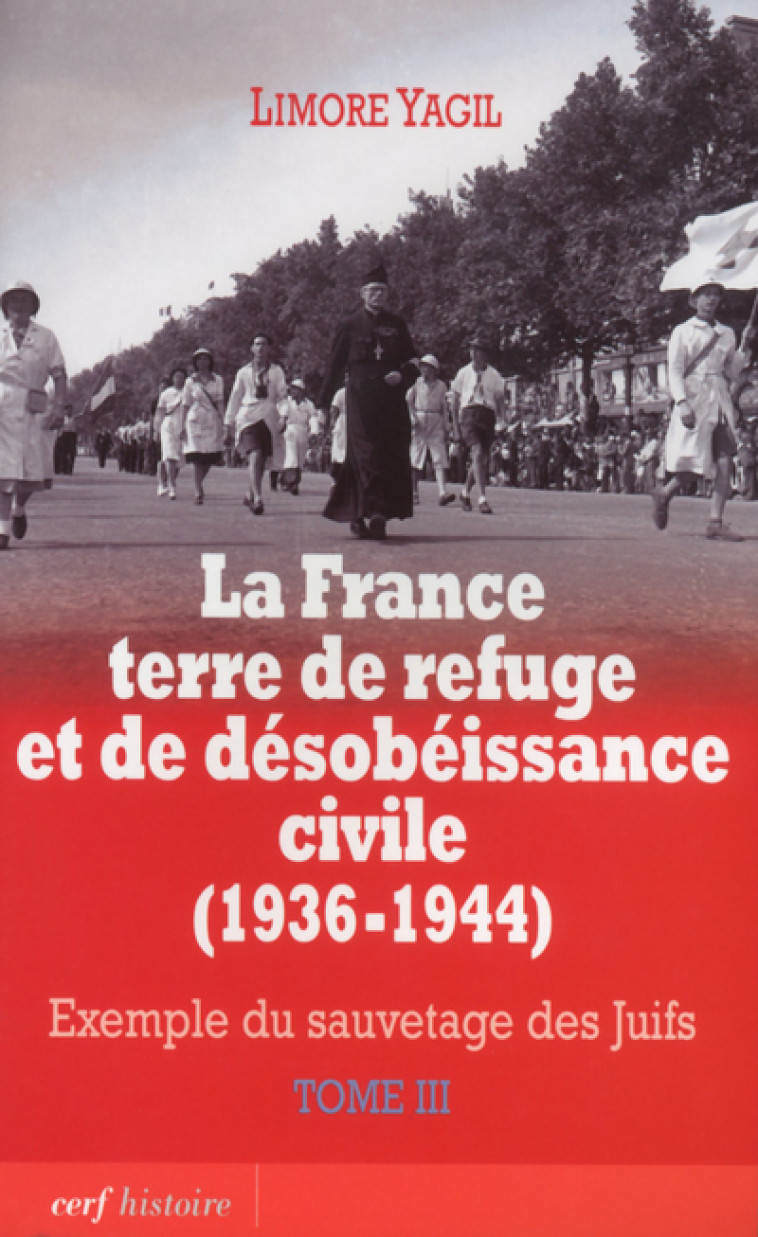 La France terre de refuge et de désobéissance civile (1936-1944). Tome 3 - Limore Yagil - CERF