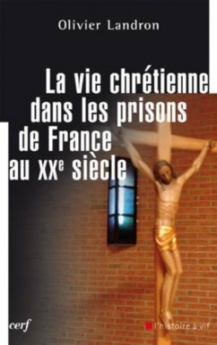 La vie chrétienne dans les prisons de France au XXe siècle - Olivier Landron - CERF