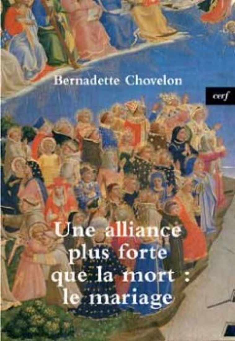 UNE ALLIANCE PLUS FORTE QUE LA MORT : LE MARIAGE - Bernard Chovelon - CERF