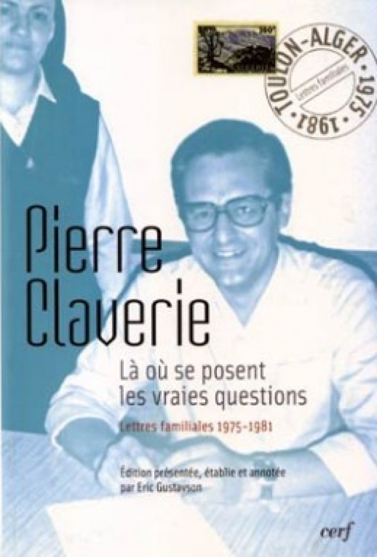 Là où se posent les vraies questions - Lettres familiales 1975-1981 - Pierre Claverie - CERF