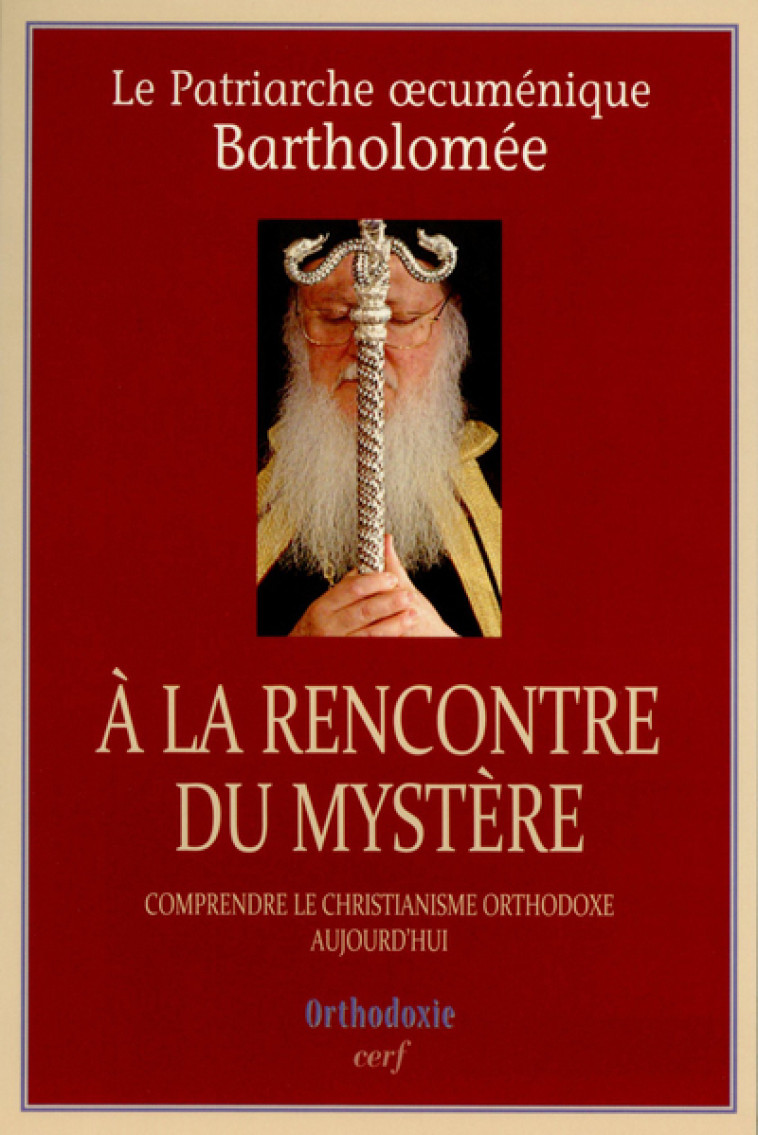 A LA RENCONTRE DU MYSTERE -  Patriarche oecuménique Barthol - CERF