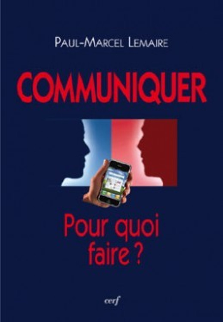 Communiquer : Pour quoi faire ? - Paul-Marcel Lemaire - CERF