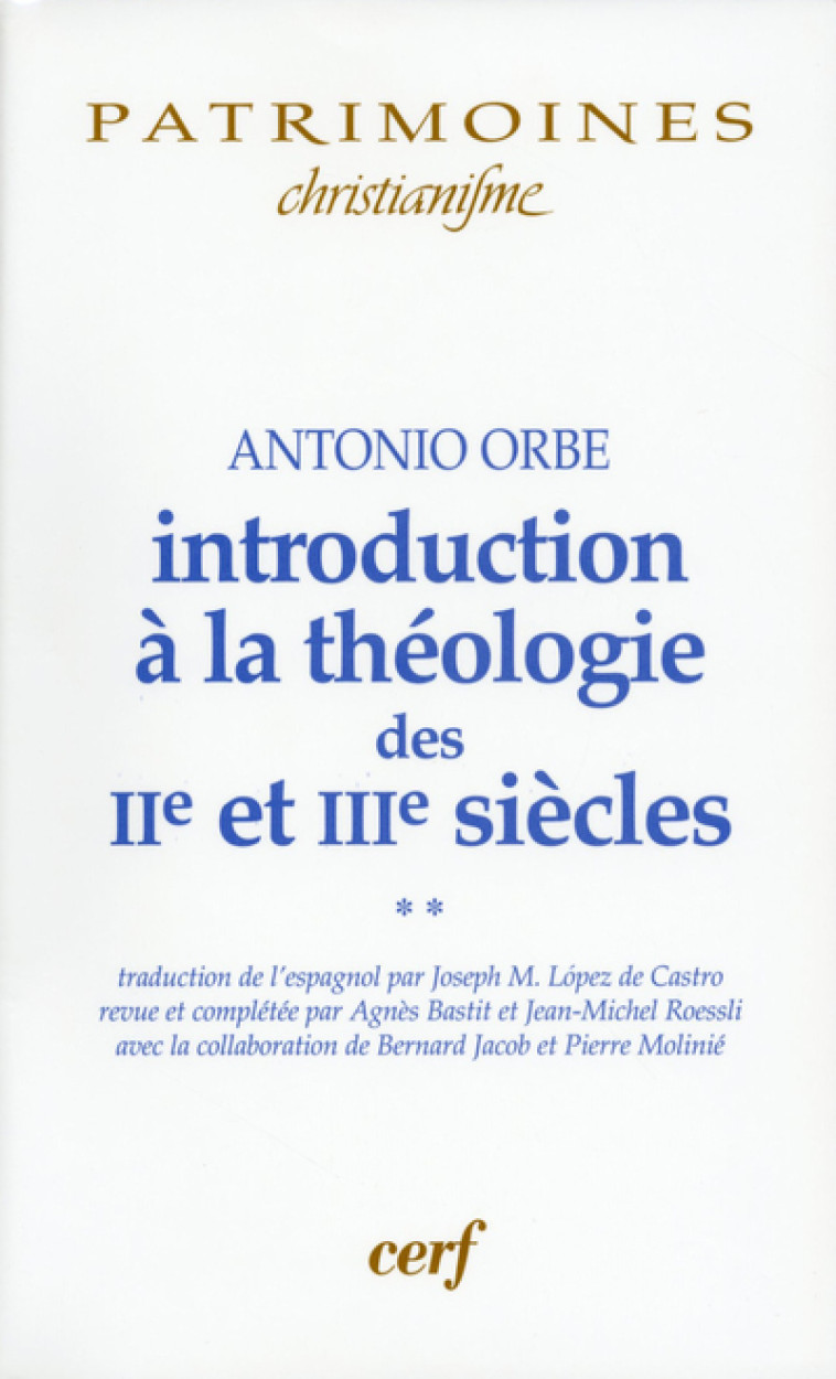 INTRODUCTION À LA THÉOLOGIE DES IIE ET IIIE SIÈCLES - 2 - Antonio Orbe - CERF