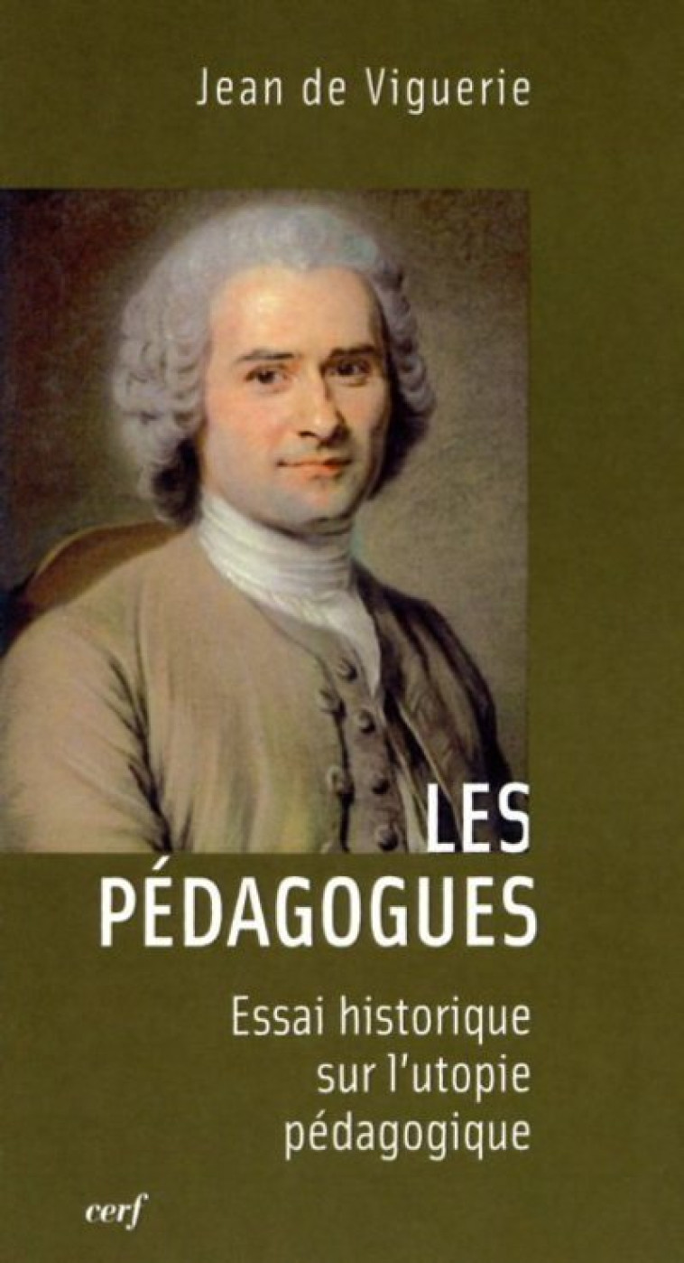 LES PEDAGOGUES - ESSAI HISTORIQUE SUR L'UTOPIE PEDAGOGIQUE - Jean de Viguerie - CERF