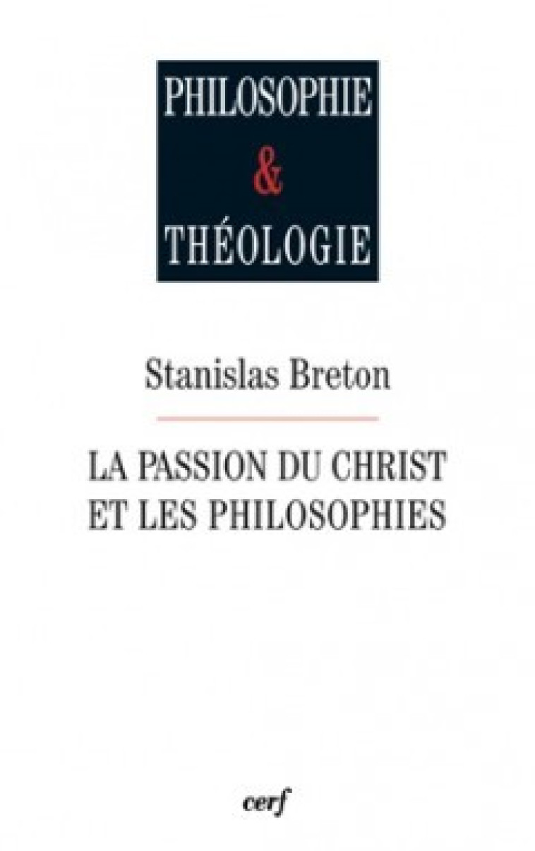 La Passion du Christ et les philosophies - Stanislas Breton - CERF