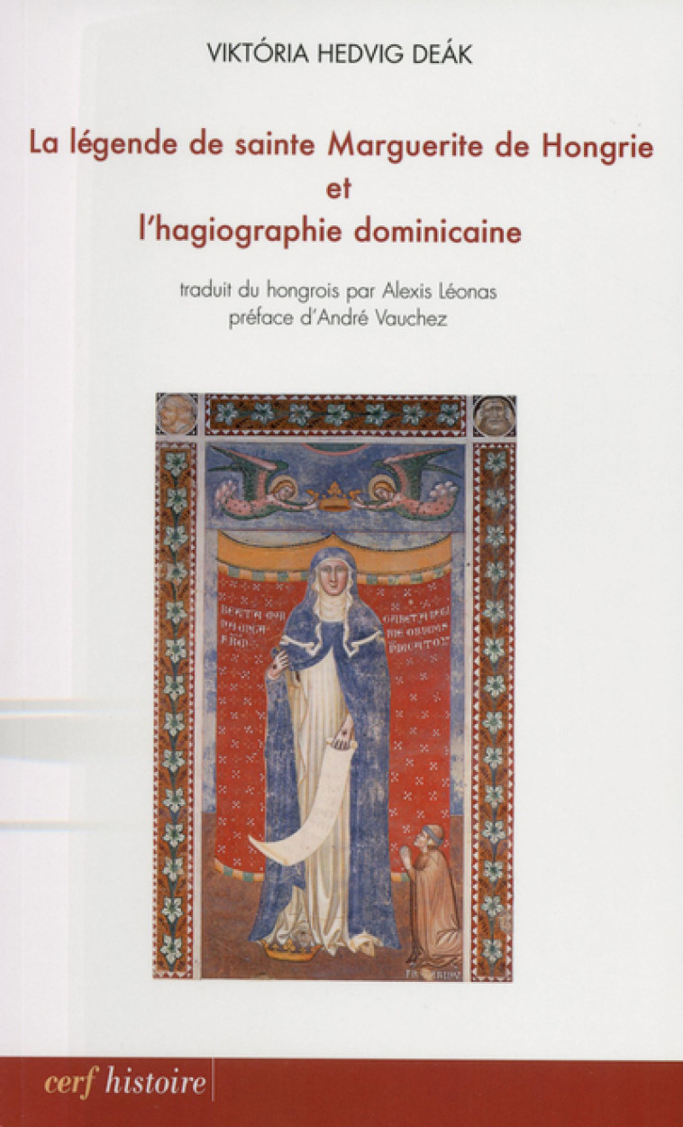 LA LÉGENDE DE SAINTE MARGUERITE DE HONGRIE ET L'HAGIOGRAPHIE DOMINICAINE - V.H. Deak - CERF