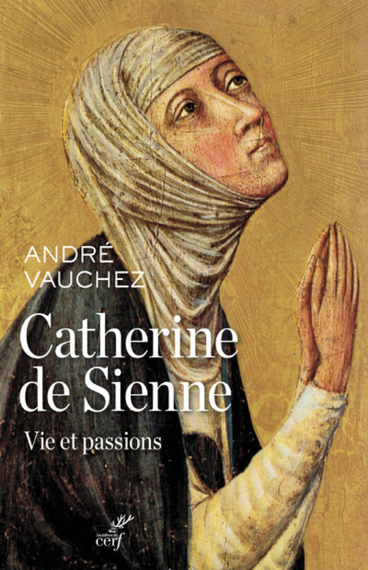 CATHERINE DE SIENNE - André Vauchez - CERF