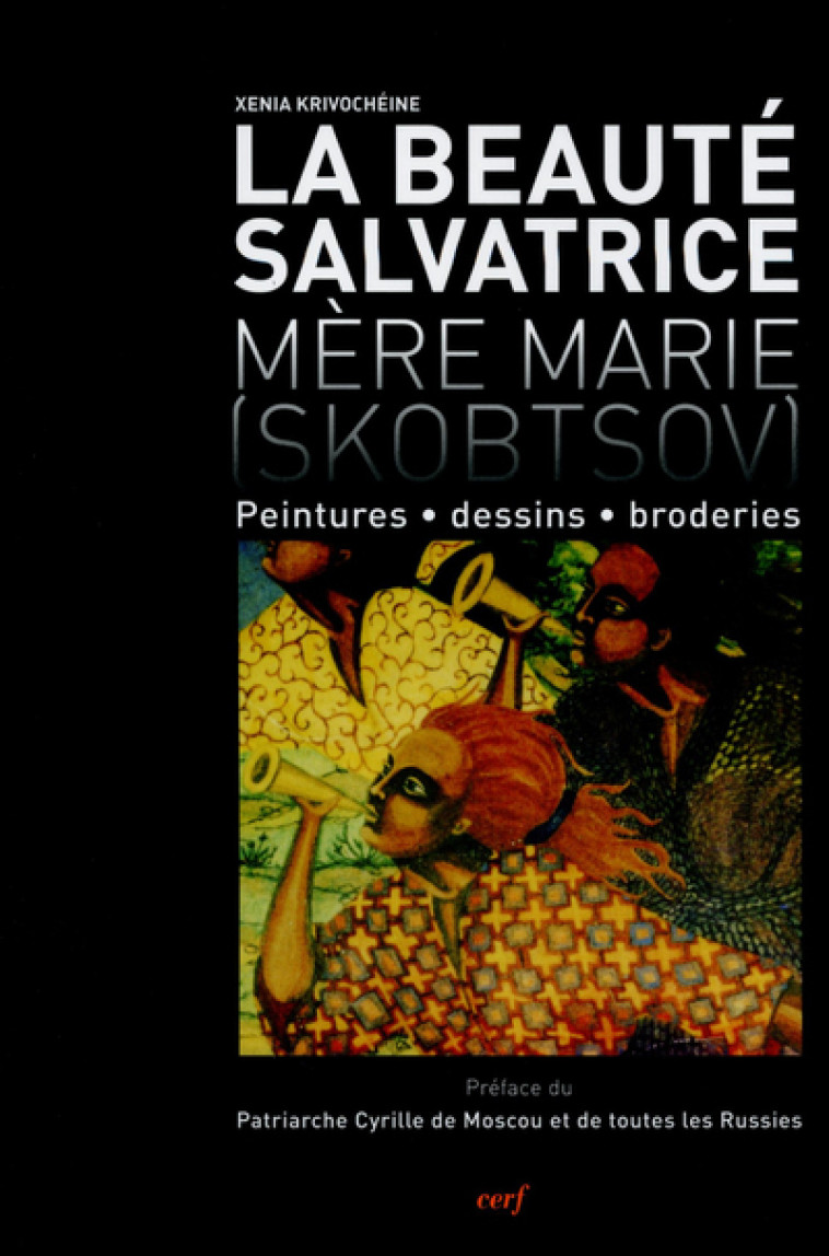 LA BEAUTÉ SALVATRICE - MÈRE MARIE (SKOBTSOV) - Xenia Krivocheine - CERF