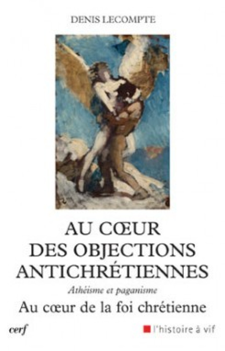 AU COEUR DES OBJECTIONS ANTICHRETIENNES - Denis Lecompte - CERF