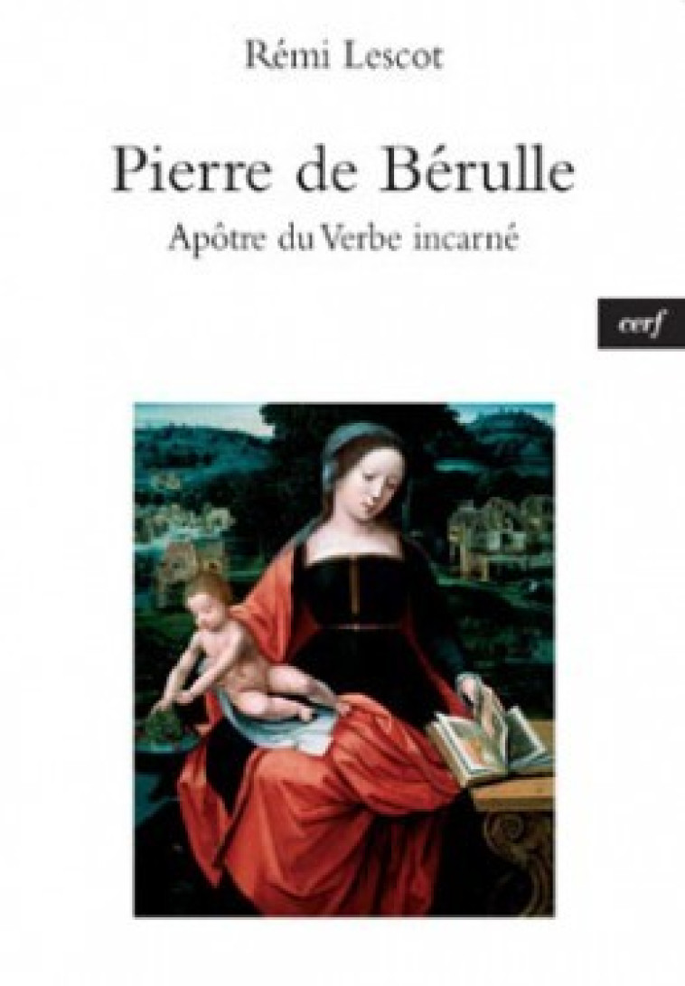 PIERRE DE BÉRULLE , APÔTRE DU VERBE INCARNÉ - Remi Lescot - CERF