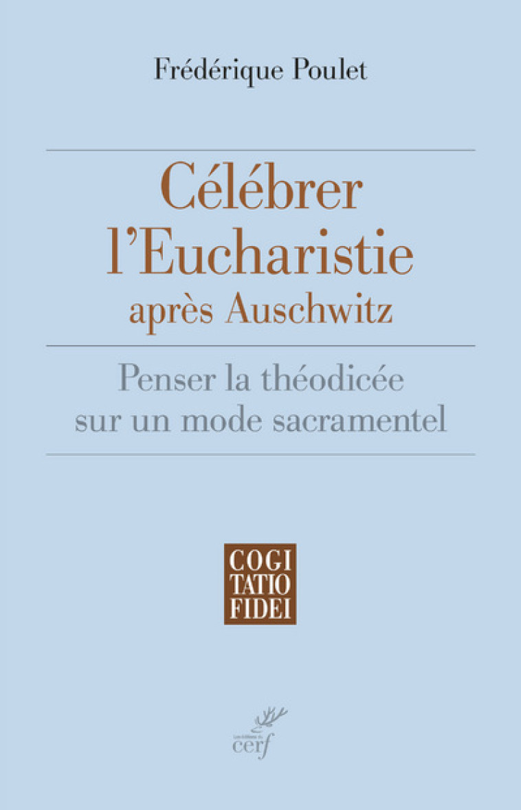 CÉLÉBRER L'EUCHARISTIE APRÈS AUSCHWITZ - Frédérique Poulet - CERF