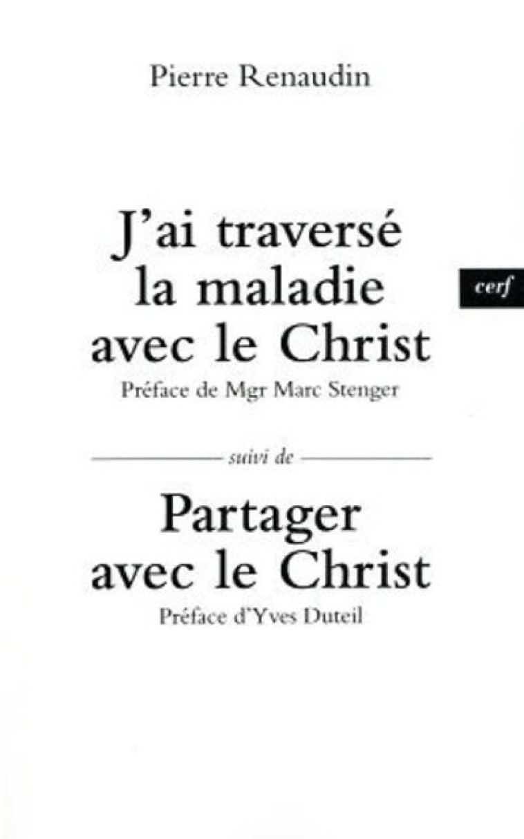 J'AI TRAVERSE LA MALADIE AVEC LE CHRIST - SUIVI DEPARTAGER AVEC LE CHRIST - Pierre Renaudin - CERF