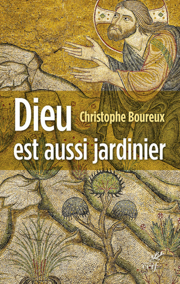 DIEU EST AUSSI JARDINIER - Christophe Boureux - CERF